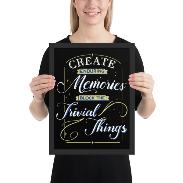 Framed Poster - "Create Enduring Memories, Block The Trivial Things" - Image 2