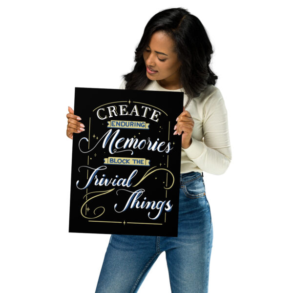 Poster - "Create Enduring Memories, Block The Trivial Things" - Image 2